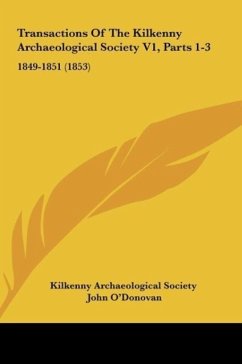Transactions Of The Kilkenny Archaeological Society V1, Parts 1-3 - Kilkenny Archaeological Society; O'Donovan, John