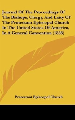 Journal Of The Proceedings Of The Bishops, Clergy, And Laity Of The Protestant Episcopal Church In The United States Of America, In A General Convention (1838) - Protestant Episcopol Church