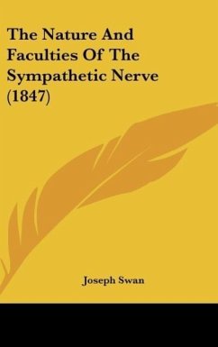 The Nature And Faculties Of The Sympathetic Nerve (1847) - Swan, Joseph