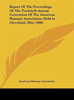 Report Of The Proceedings Of The Twentieth Annual Convention Of The American Humane Association, Held At Cleveland, Ohio (1896) - American Humane Association