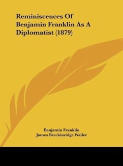 Reminiscences Of Benjamin Franklin As A Diplomatist (1879) - Franklin, Benjamin; Waller, James Breckinridge