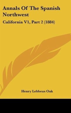 Annals Of The Spanish Northwest - Oak, Henry Lebbeus