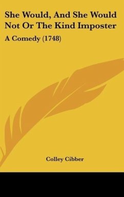 She Would, And She Would Not Or The Kind Imposter - Cibber, Colley