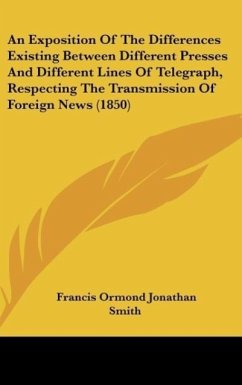 An Exposition Of The Differences Existing Between Different Presses And Different Lines Of Telegraph, Respecting The Transmission Of Foreign News (1850)