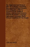The Highlands And Western Isles Of Scotland, Containing Descriptions Of Their Scenery And Antiquities, With An Account Of The Political History And Ancient Manners, And Of The Origin, Language, Agriculture, Economy, Music, Present Condition Of The People