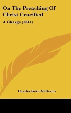 On The Preaching Of Christ Crucified - Mcilvaine, Charles Pettit