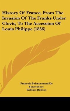 History Of France, From The Invasion Of The Franks Under Clovis, To The Accession Of Louis Philippe (1856) - De Bonnechose, Francois Boisnormand