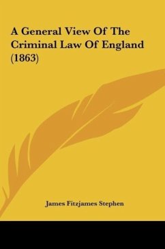 A General View Of The Criminal Law Of England (1863) - Stephen, James Fitzjames