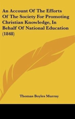An Account Of The Efforts Of The Society For Promoting Christian Knowledge, In Behalf Of National Education (1848) - Murray, Thomas Boyles