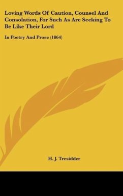 Loving Words Of Caution, Counsel And Consolation, For Such As Are Seeking To Be Like Their Lord - Tresidder, H. J.