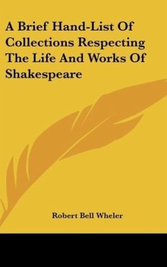 A Brief Hand-List Of Collections Respecting The Life And Works Of Shakespeare - Wheler, Robert Bell