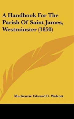 A Handbook For The Parish Of Saint James, Westminster (1850) - Walcott, Mackenzie Edward C.