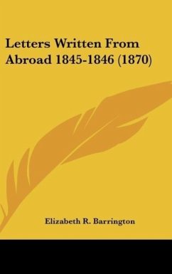 Letters Written From Abroad 1845-1846 (1870) - Barrington, Elizabeth R.