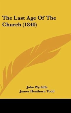 The Last Age Of The Church (1840) - Wycliffe, John