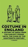 Costume In England - A History Of Dress From The Earliest Period Until The Close Of The Eighteenth Century