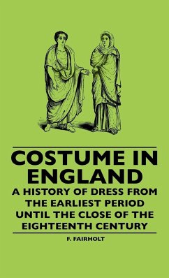 Costume In England - A History Of Dress From The Earliest Period Until The Close Of The Eighteenth Century - Fairholt, F.