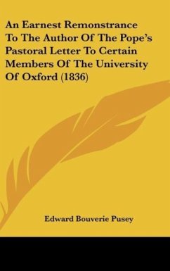 An Earnest Remonstrance To The Author Of The Pope's Pastoral Letter To Certain Members Of The University Of Oxford (1836)