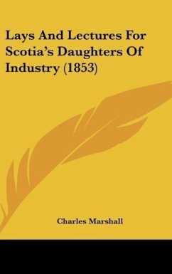 Lays And Lectures For Scotia's Daughters Of Industry (1853) - Marshall, Charles