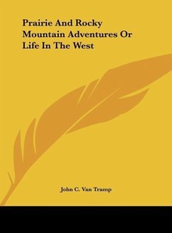 Prairie And Rocky Mountain Adventures Or Life In The West - Tramp, John C. Van