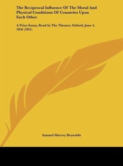 The Reciprocal Influence Of The Moral And Physical Conditions Of Countries Upon Each Other - Reynolds, Samuel Harvey