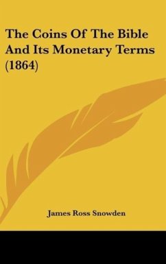 The Coins Of The Bible And Its Monetary Terms (1864) - Snowden, James Ross