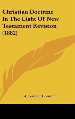 Christian Doctrine In The Light Of New Testament Revision (1882) - Gordon, Alexander