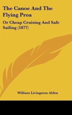 The Canoe And The Flying Proa - Alden, William Livingston
