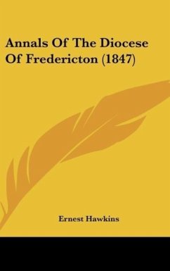 Annals Of The Diocese Of Fredericton (1847) - Hawkins, Ernest