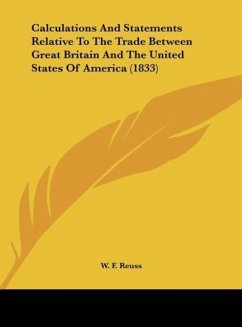 Calculations And Statements Relative To The Trade Between Great Britain And The United States Of America (1833) - Reuss, W. F.