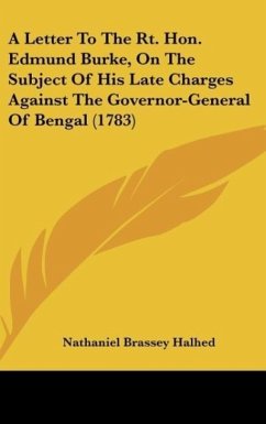 A Letter To The Rt. Hon. Edmund Burke, On The Subject Of His Late Charges Against The Governor-General Of Bengal (1783) - Halhed, Nathaniel Brassey