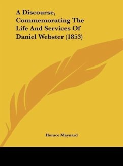 A Discourse, Commemorating The Life And Services Of Daniel Webster (1853) - Maynard, Horace
