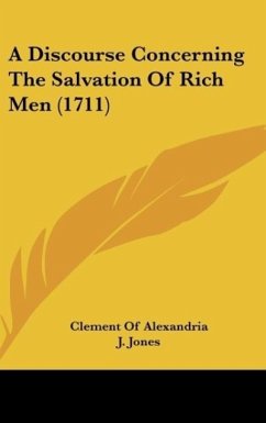 A Discourse Concerning The Salvation Of Rich Men (1711) - Alexandria, Clement Of