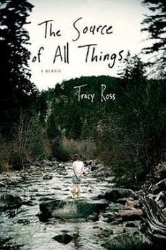 The Source of All Things: A Memoir - Ross, Tracy
