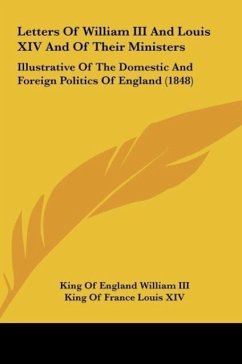 Letters Of William III And Louis XIV And Of Their Ministers - William III, King Of England; Louis XIV, King Of France