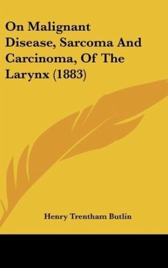 On Malignant Disease, Sarcoma And Carcinoma, Of The Larynx (1883) - Butlin, Henry Trentham