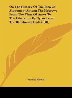 On The History Of The Idea Of Atonement Among The Hebrews From The Time Of Amos To The Liberation By Cyrus From The Babylonian Exile (1881)
