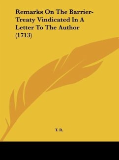 Remarks On The Barrier-Treaty Vindicated In A Letter To The Author (1713)