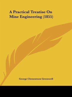 A Practical Treatise On Mine Engineering (1855) - Greenwell, George Clementson