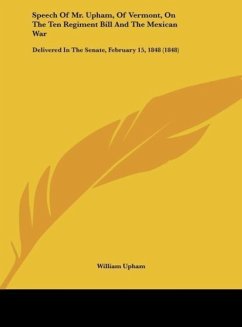 Speech Of Mr. Upham, Of Vermont, On The Ten Regiment Bill And The Mexican War