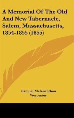 A Memorial Of The Old And New Tabernacle, Salem, Massachusetts, 1854-1855 (1855) - Worcester, Samuel Melanchthon