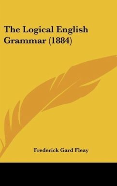 The Logical English Grammar (1884) - Fleay, Frederick Gard