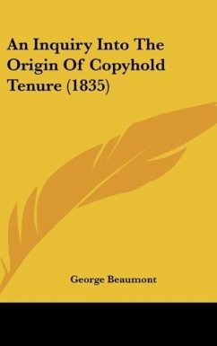 An Inquiry Into The Origin Of Copyhold Tenure (1835) - Beaumont, George