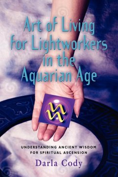ART OF LIVING FOR LIGHTWORKERS IN THE AQUARIAN AGE - Cody, Darla