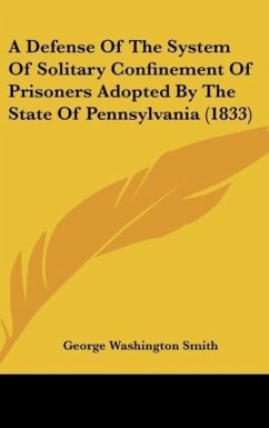 A Defense Of The System Of Solitary Confinement Of Prisoners Adopted By The State Of Pennsylvania (1833)