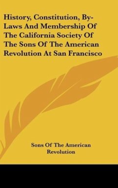 History, Constitution, By-Laws And Membership Of The California Society Of The Sons Of The American Revolution At San Francisco