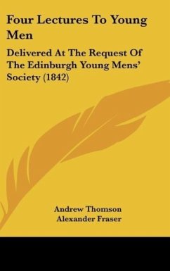 Four Lectures To Young Men - Andrew Thomson; Fraser, Alexander; Cunningham, William