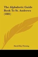 The Alphabetic Guide Book To St. Andrews (1881) - Fleming, David Hay