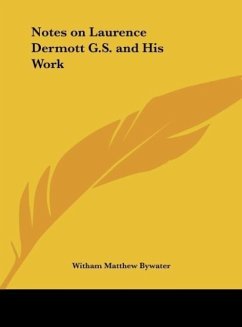 Notes on Laurence Dermott G.S. and His Work - Bywater, Witham Matthew