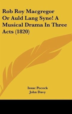 Rob Roy Macgregor Or Auld Lang Syne! A Musical Drama In Three Acts (1820) - Pocock, Issac; Davy, John