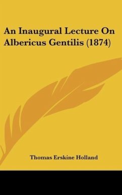 An Inaugural Lecture On Albericus Gentilis (1874) - Holland, Thomas Erskine